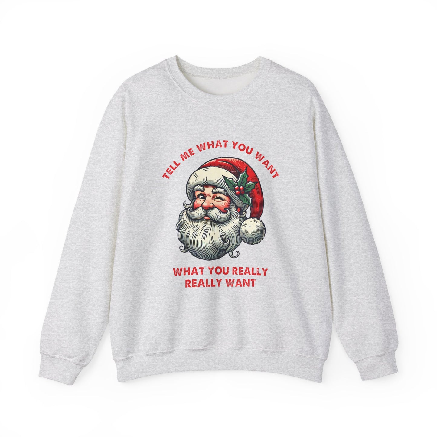 Tell Me What You Want Sweatshirt, Funny Christmas Shirt, Funny Santa Shirt - PopCultureByDesign36
