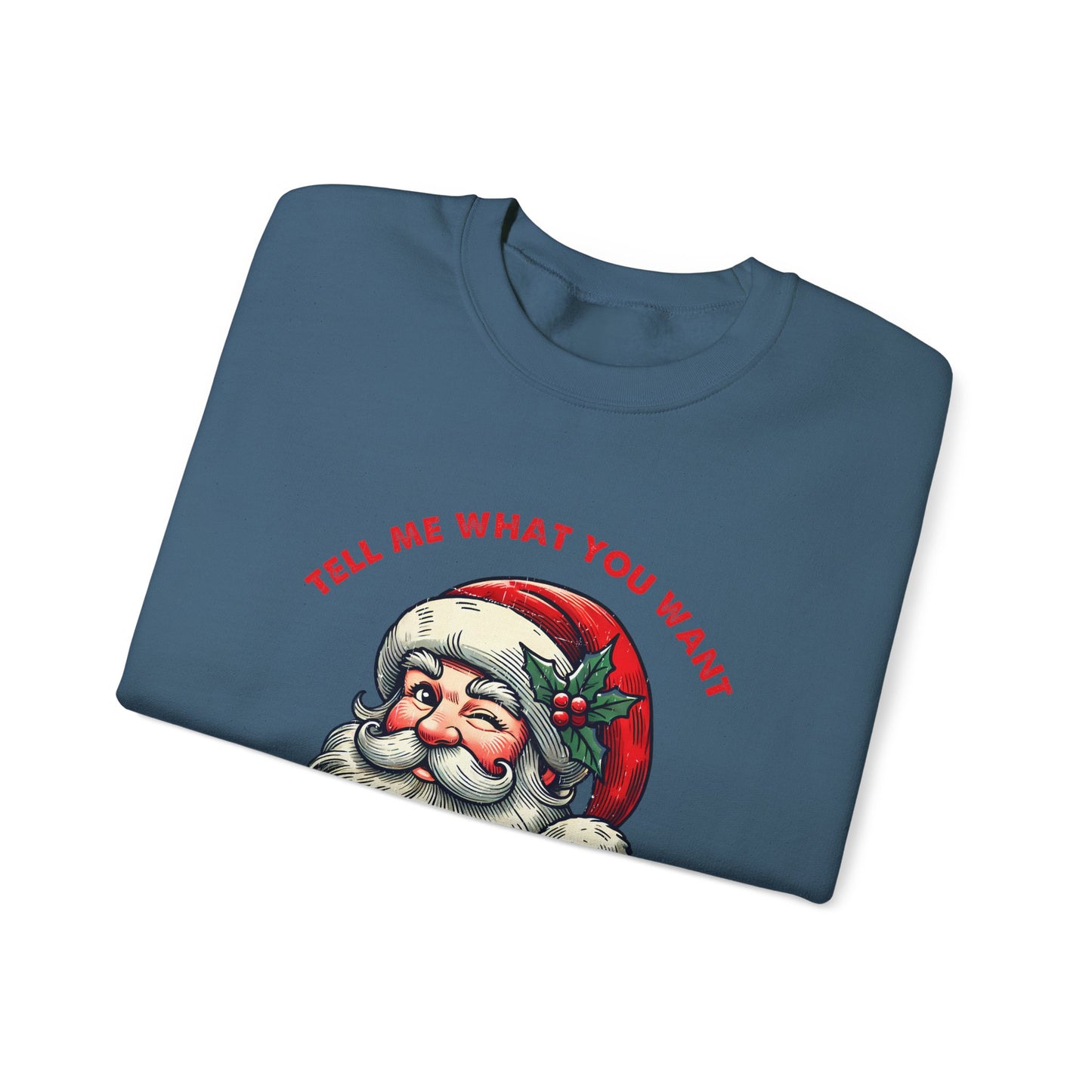 Tell Me What You Want Sweatshirt, Funny Christmas Shirt, Funny Santa Shirt - PopCultureByDesign36