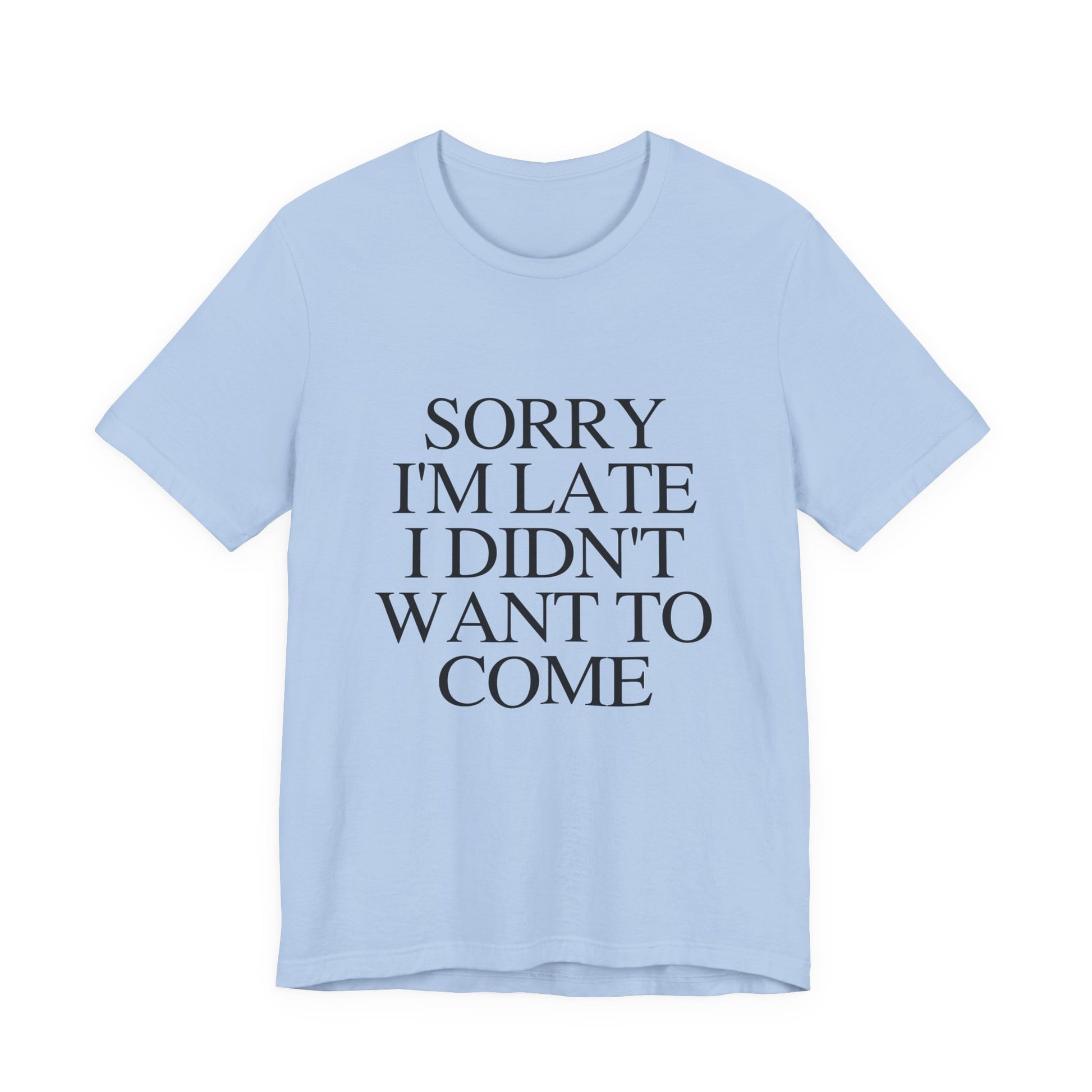 Sorry Im late I didnt want to come Shirt, Funny Introvert Shirt, Social Anxiety Shirt - PopCultureByDesign36