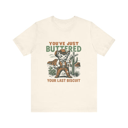 You've Just Buttered Your Last Biscuit Shirt, Funny Cowboy Cat Tshirt - PopCultureByDesign36