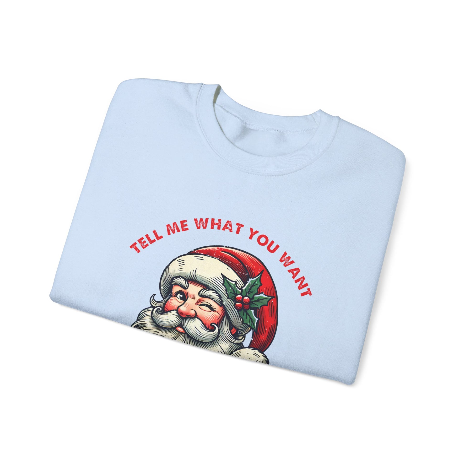Tell Me What You Want Sweatshirt, Funny Christmas Shirt, Funny Santa Shirt - PopCultureByDesign36