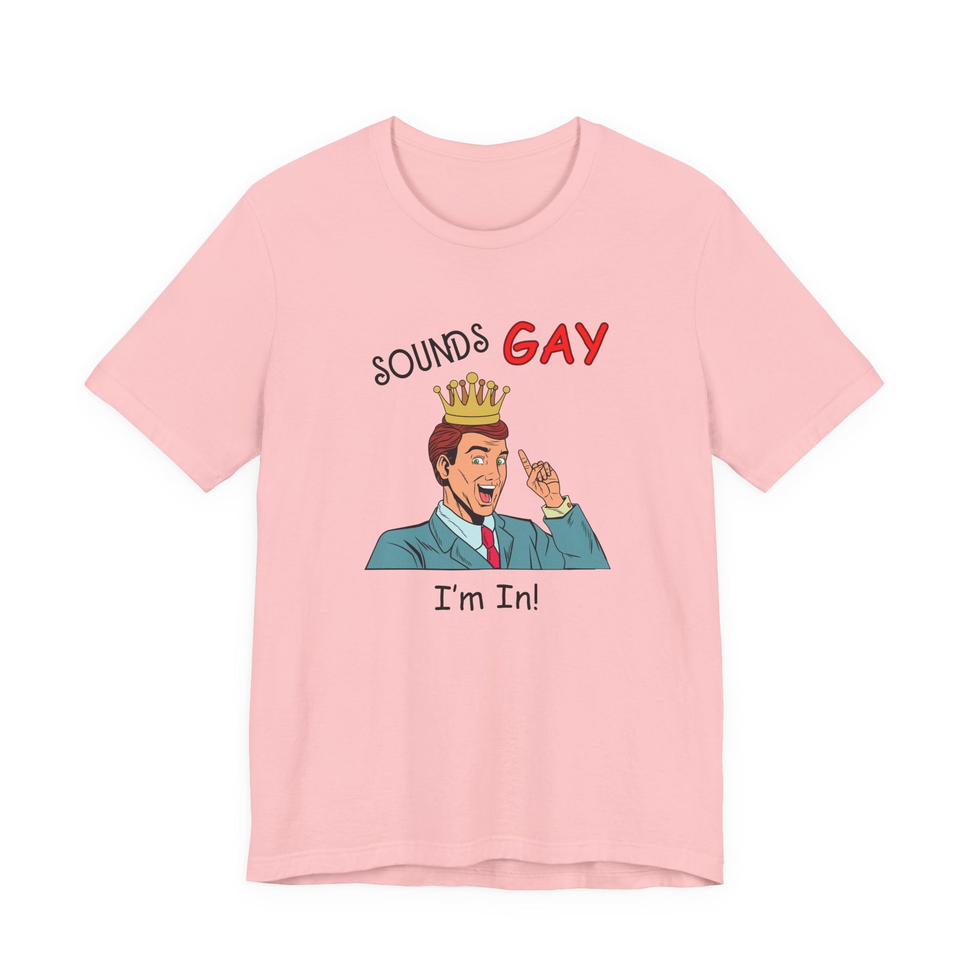 Sounds Gay I'm In! Shirt, Gay Pride Shirt, Pride Month Shirt, Gay Shirts - PopCultureByDesign36
