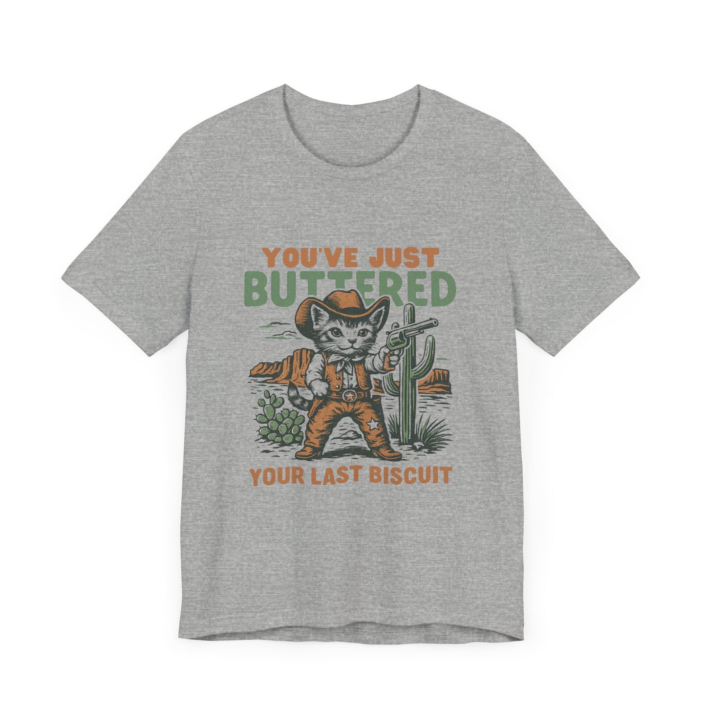 You've Just Buttered Your Last Biscuit Shirt, Funny Cowboy Cat Tshirt - PopCultureByDesign36