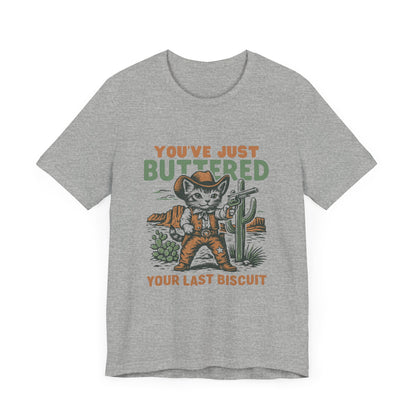 You've Just Buttered Your Last Biscuit Shirt, Funny Cowboy Cat Tshirt - PopCultureByDesign36