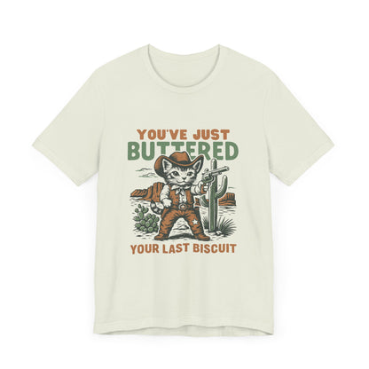 You've Just Buttered Your Last Biscuit Shirt, Funny Cowboy Cat Tshirt - PopCultureByDesign36