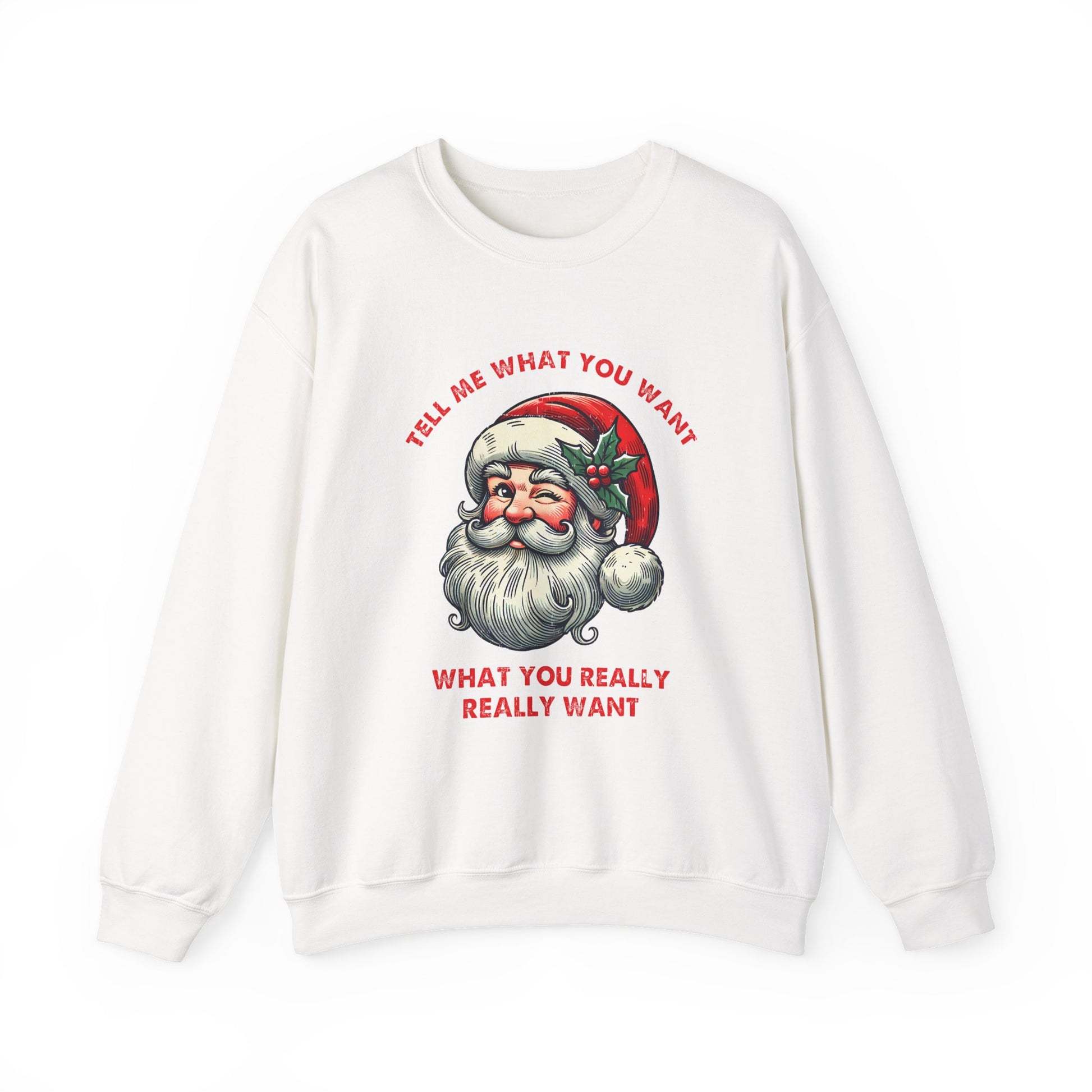 Tell Me What You Want Sweatshirt, Funny Christmas Shirt, Funny Santa Shirt - PopCultureByDesign36