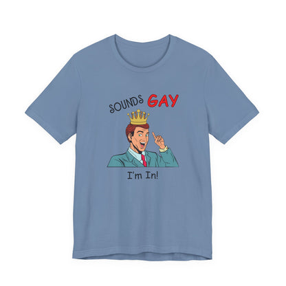 Sounds Gay I'm In! Shirt, Gay Pride Shirt, Pride Month Shirt, Gay Shirts - PopCultureByDesign36