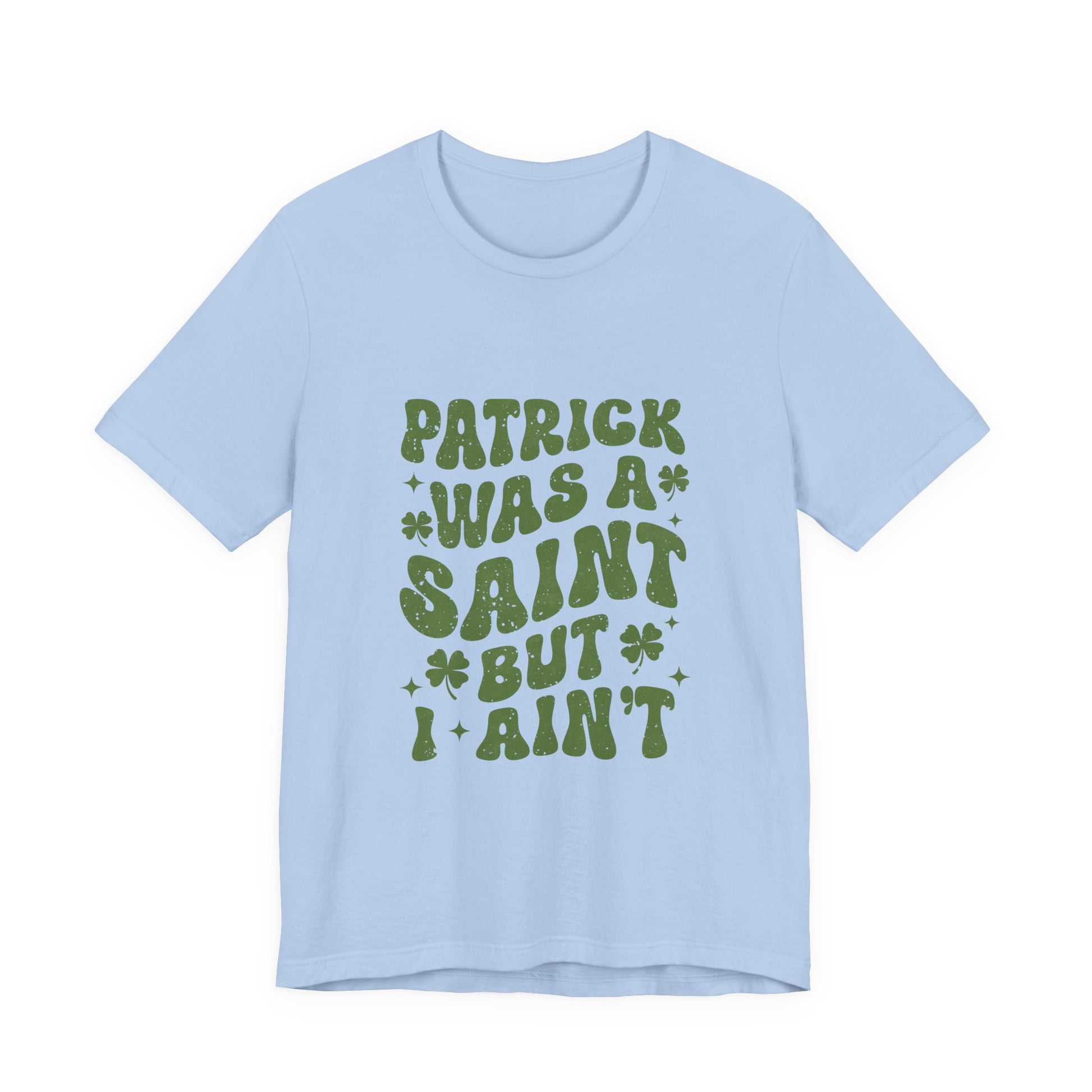 Patrick Was A Saint But I Aint Shirt, Funny St Patrick's Day Shirt, Irish Sayings T-Shirt - PopCultureByDesign36