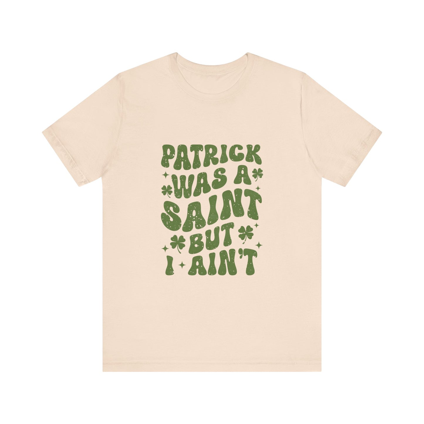 Patrick Was A Saint But I Aint Shirt, Funny St Patrick's Day Shirt, Irish Sayings T-Shirt - PopCultureByDesign36
