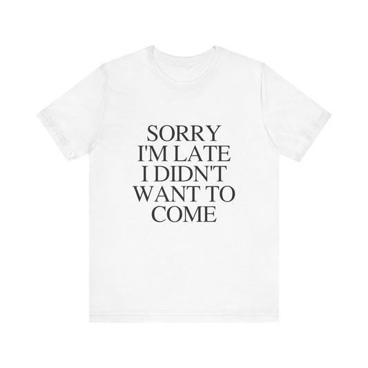 Sorry Im late I didnt want to come Shirt, Funny Introvert Shirt, Social Anxiety Shirt - PopCultureByDesign36
