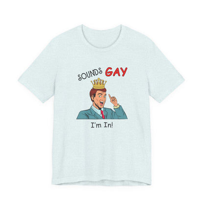 Sounds Gay I'm In! Shirt, Gay Pride Shirt, Pride Month Shirt, Gay Shirts - PopCultureByDesign36