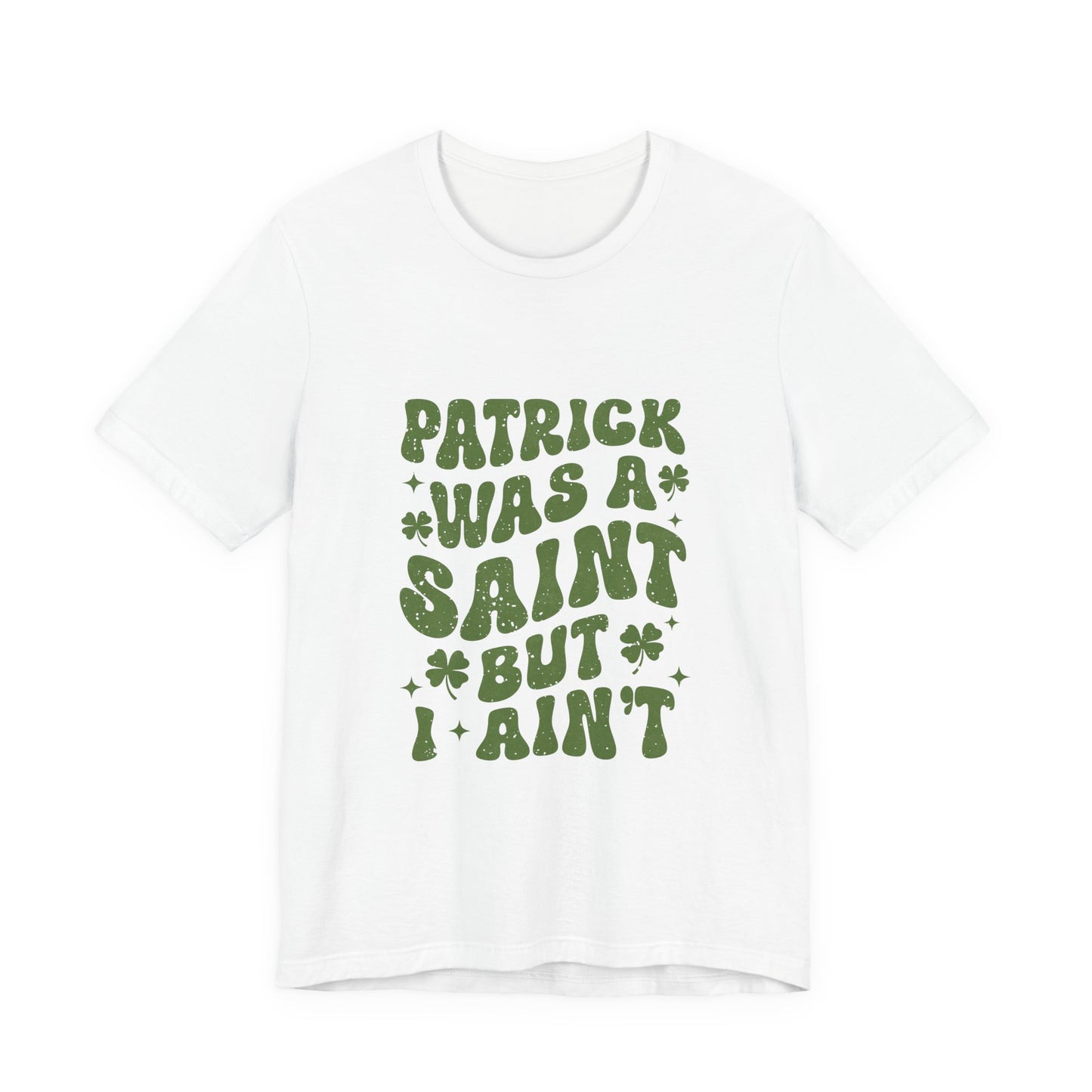 Patrick Was A Saint But I Aint Shirt, Funny St Patrick's Day Shirt, Irish Sayings T-Shirt - PopCultureByDesign36